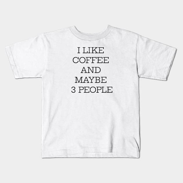 I Like Coffee And Maybe 3 People Kids T-Shirt by Jitesh Kundra